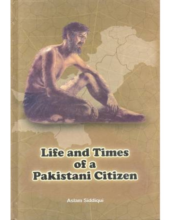 LIFE AND TIMES OF A PAKISTANI CITIZEN